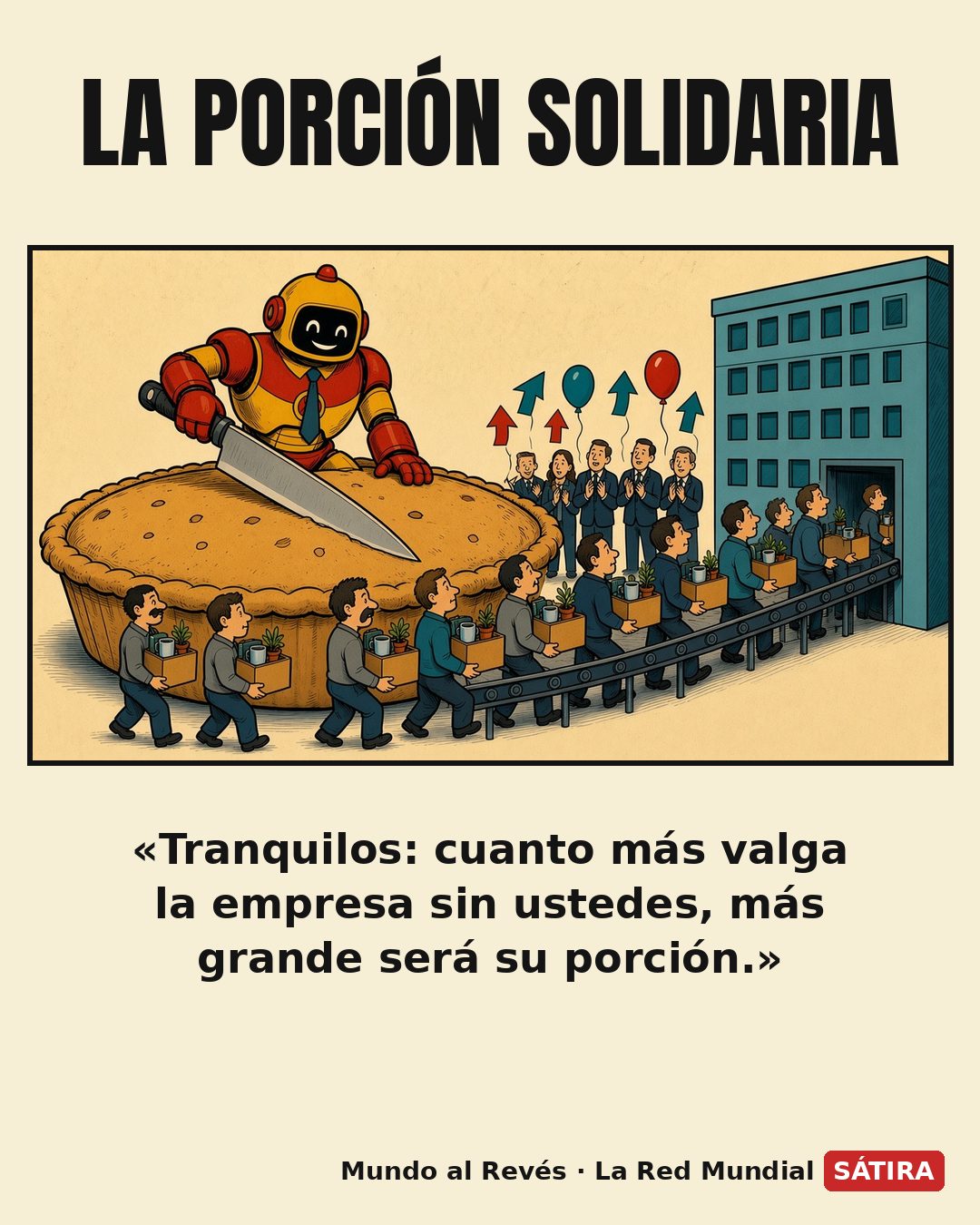 Viñeta satírica: un robot sonriente con corbata, inclinado sobre un pastel gigante que representa las acciones de la empresa, se dispone a cortarlo con un enorme cuchillo mientras una larga fila de oficinistas sale de un edificio por una cinta transportadora cargando cajas de cartón con sus plantas y tazas, y un grupo de inversores trajeados aplaude bajo globos y flechas que suben.